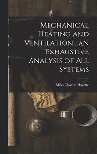 bokomslag Mechanical Heating and Ventilation, an Exhaustive Analysis of All Systems