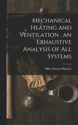 bokomslag Mechanical Heating and Ventilation, an Exhaustive Analysis of All Systems