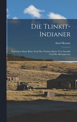 Aurel Krause - Tlinkit-Indianer, Inbunden
