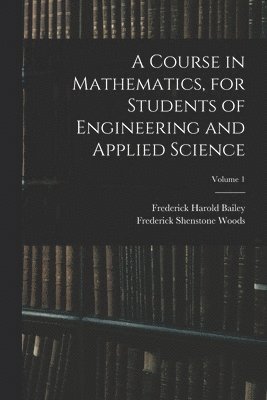 Course in Mathematics, for Students of Engineering and Applied Science; Volume 1