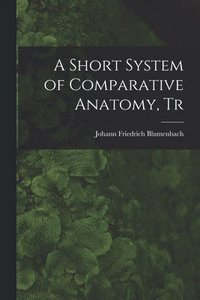 bokomslag A Short System of Comparative Anatomy, Tr