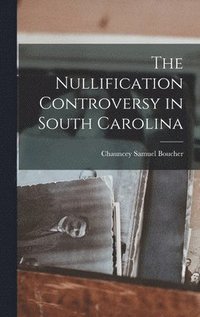 bokomslag Nullification Controversy in South Carolina