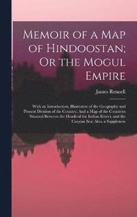 bokomslag Memoir of a Map of Hindoostan; Or the Mogul Empire