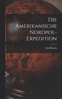 bokomslag Die Amerikanische Nordpol-Expedition