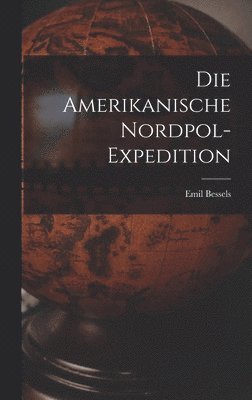 bokomslag Die Amerikanische Nordpol-Expedition