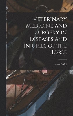 bokomslag Veterinary Medicine and Surgery in Diseases and Injuries of the Horse