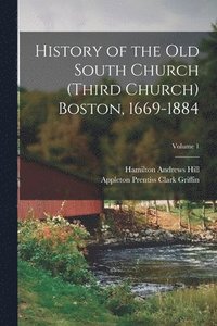 bokomslag History of the Old South Church (Third Church) Boston, 1669-1884; Volume 1