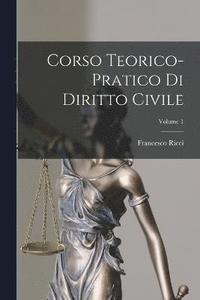 bokomslag Corso Teorico-Pratico Di Diritto Civile; Volume 1