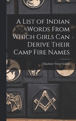 bokomslag List of Indian Words From Which Girls Can Derive Their Camp Fire Names