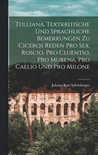 bokomslag Tulliana, Textkritische Und Sprachliche Bemerkungen Zu Ciceros Reden Pro Sex. Roscio, Pro Cluentio, Pro Murena, Pro Caelio Und Pro Milone
