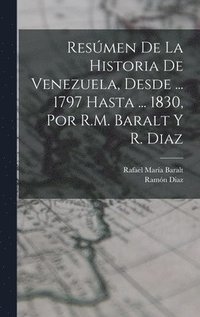 bokomslag Resmen De La Historia De Venezuela, Desde ... 1797 Hasta ... 1830, Por R.M. Baralt Y R. Diaz