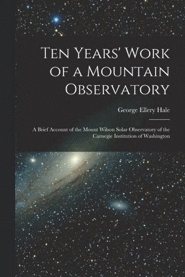 Ten Years' Work of a Mountain Observatory 1