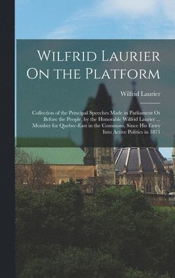 Wilfrid Laurier - Wilfrid Laurier On the Platform, Inbunden