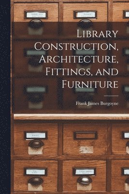 Library Construction, Architecture, Fittings, and Furniture 1