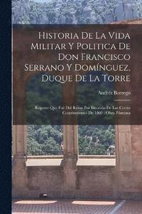 bokomslag Historia De La Vida Militar Y Politica De Don Francisco Serrano Y Domnguez, Duque De La Torre