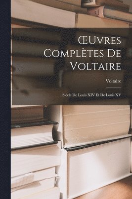 bokomslag OEuvres Complètes De Voltaire: Siècle De Louis XIV Et De Louis XV