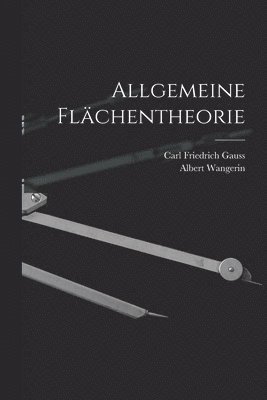 Carl Friedrich Gauss, Albert Wangerin - Allgemeine Flächentheorie, Häftad