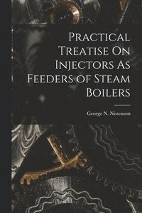 bokomslag Practical Treatise On Injectors As Feeders of Steam Boilers