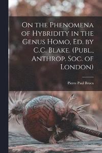 bokomslag On the Phenomena of Hybridity in the Genus Homo, Ed. by C.C. Blake. (Publ., Anthrop. Soc. of London)