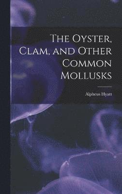 The Oyster, Clam, and Other Common Mollusks 1