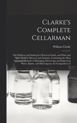 William Clarke - Clarke's Complete Cellarman, Inbunden