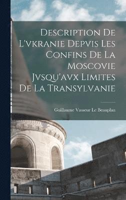 Description De L'vkranie Depvis Les Confins De La Moscovie Jvsqu'avx Limites De La Transylvanie 1