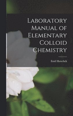 bokomslag Laboratory Manual of Elementary Colloid Chemistry