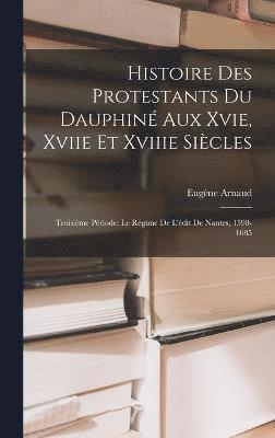 bokomslag Histoire Des Protestants Du Dauphin Aux Xvie, Xviie Et Xviiie Sicles