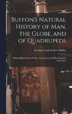 Buffon's Natural History of Man, the Globe, and of Quadrupeds 1