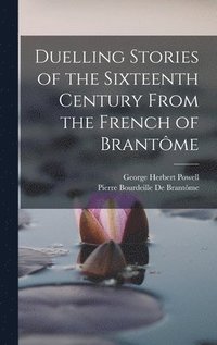 bokomslag Duelling Stories of the Sixteenth Century From the French of Brantme