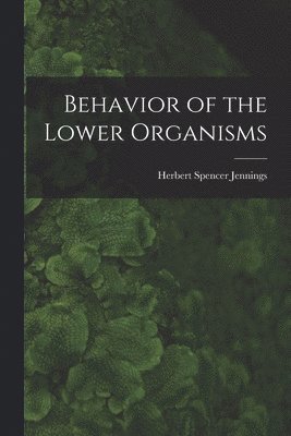 Behavior of the Lower Organisms 1