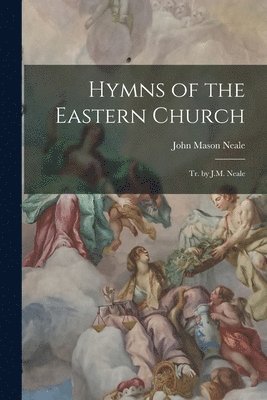 John Mason Neale - Hymns of the Eastern Church, Häftad
