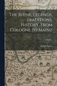 bokomslag Rhine, Legends, Traditions, History, From Cologne to Mainz; Volume 1