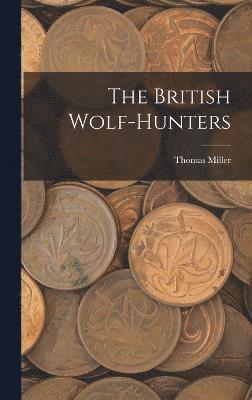 Thomas Miller - British Wolf-Hunters, Inbunden