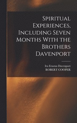 Spiritual Experiences, Including Seven Months With the Brothers Davenport 1