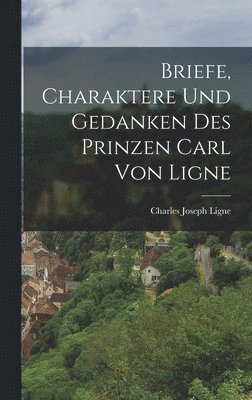 bokomslag Briefe, Charaktere Und Gedanken Des Prinzen Carl Von Ligne