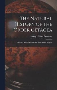 bokomslag The Natural History of the Order Cetacea