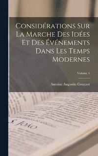 bokomslag Considrations Sur La Marche Des Ides Et Des vnements Dans Les Temps Modernes; Volume 1