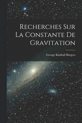 Recherches Sur La Constante De Gravitation 1