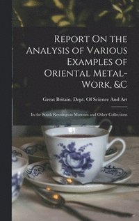 bokomslag Report On the Analysis of Various Examples of Oriental Metal-Work, &c