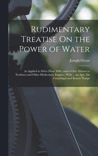 bokomslag Rudimentary Treatise On the Power of Water