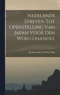 bokomslag Nerlands Streven Tot Openstelling Van Japan Voor Den Wereldhandel