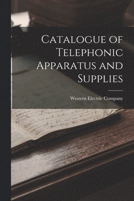 Catalogue of Telephonic Apparatus and Supplies