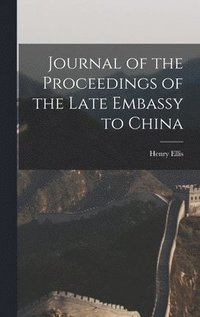 bokomslag Journal of the Proceedings of the Late Embassy to China