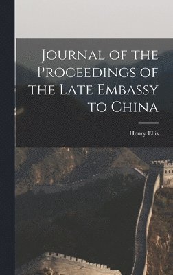 Journal of the Proceedings of the Late Embassy to China 1