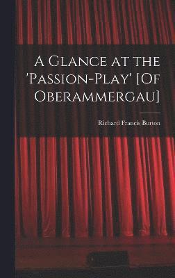 bokomslag A Glance at the 'passion-Play' [Of Oberammergau]