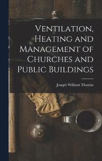 bokomslag Ventilation, Heating and Management of Churches and Public Buildings