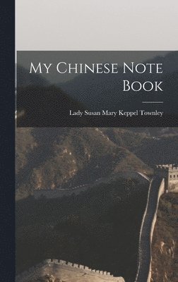 Lady Susan Mary Keppel Townley - My Chinese Note Book, Inbunden