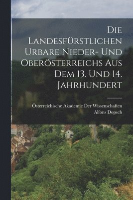Die Landesfrstlichen Urbare Nieder- Und Obersterreichs Aus Dem 13. Und 14. Jahrhundert 1