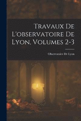 bokomslag Travaux De L'observatoire De Lyon, Volumes 2-3